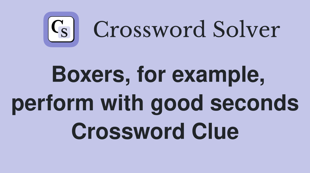 Boxers, for example, perform with good seconds Crossword Clue Answers